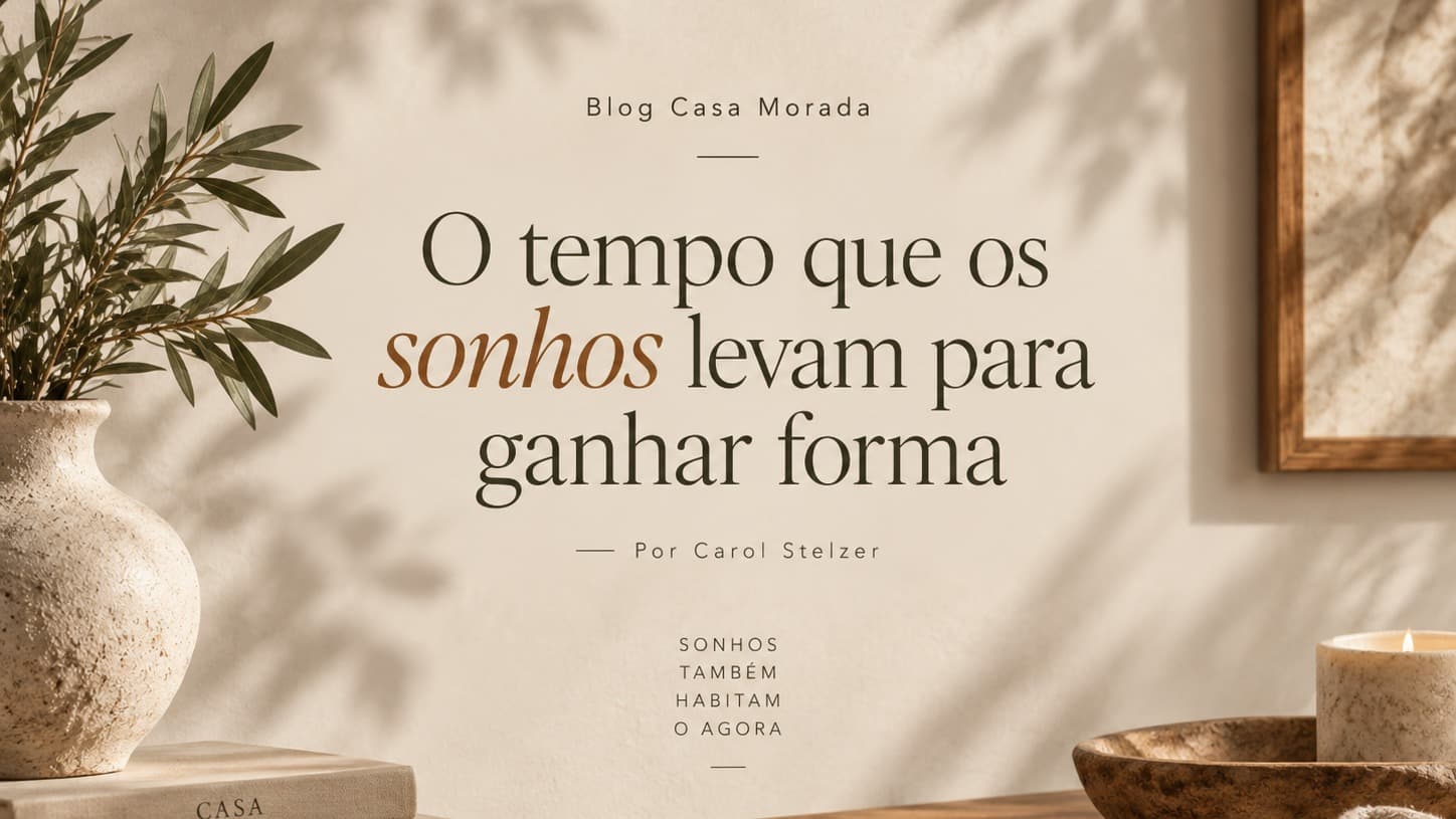 O tempo que os sonhos levam para ganhar forma